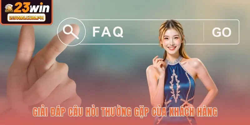 Tổng hợp thắc mắc phổ biến về dịch vụ nhà cái 23WIN