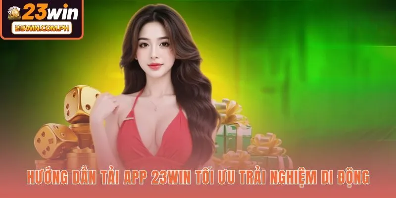 Quy trình cài đặt ứng dụng 23WIN cho thiết bị di động