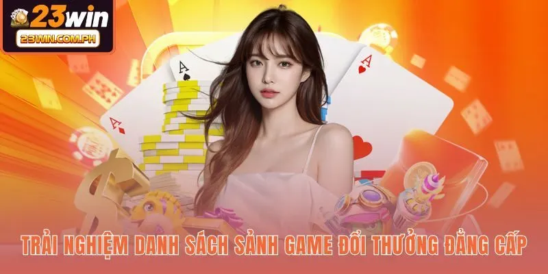 Kho trò chơi 23WIN đa dạng cùng tỷ lệ trả thưởng cao